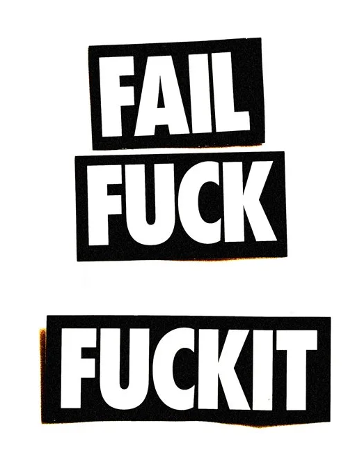 Fail Fuck Fuckit — selected work